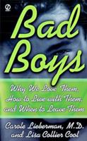 Bad Boys: How We Love Them, How to Live with Them, When to Leave Them 0525941169 Book Cover