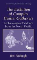 The Evolution of Complex Hunter-Gatherers: Archaeological Evidence from the North Pacific 030647753X Book Cover