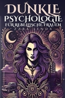 DUNKLE PSYCHOLOGIE FÜR REBELLISCHE FRAUEN: Wie man schwierige Situationen meistert und Herausforderer kontrolliert, auch wenn man sich nicht sicher fühlt (German Edition) B0DSL3LS44 Book Cover