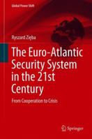 The Euro-Atlantic Security System in the 21st Century: From Cooperation to Crisis 3319791044 Book Cover
