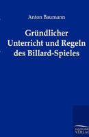 Gr Ndlicher Unterricht Und Regeln Des Billard-Spieles 3864443520 Book Cover