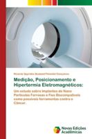 Medição, Posicionamento e Hipertermia Eletromagnéticos:: Um estudo sobre Implantes de Nano Partículas Ferrosas e Fios Biocompatíveis como possíveis ferramentas contra o Câncer. 6202180366 Book Cover