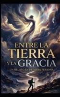 Entre La Tierra Y La Gracia B0H98WSZX7 Book Cover