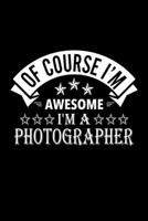 Of Course I'm Awesome I'm A Photographer: Lined Journal, 120 Pages, 6x9 Sizes, Funny Photographer Notebook Gift For Photographers 1676890467 Book Cover