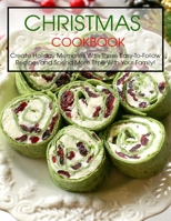 Christmas Cookbook: Create Holiday Memories With These Easy-To-Follow Recipes and Spend More Time With Your Family! B08TY8D6WY Book Cover