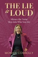 The Lie is Loud: Silence the Noise, Step Into Who You Are 1971349208 Book Cover