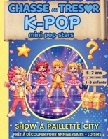 Chasse au Tresor K pop des mini pop-stars: Chasse au Tresor Enfant Anniversaire 5 – 6 - 7 ans / Prêt à découper (Chasses aux trésors enfants) (French Edition) B0GT49C4C5 Book Cover