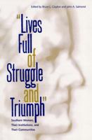 Lives Full of Struggle and Triumph: Southern Women, Their Institutions, and Their Communities (New Perspectives on the History of the South) 1616101113 Book Cover