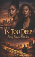 In 2 Deep: Family Ties and Fatal Lies B0GLNDGXQG Book Cover