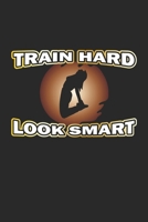 Train Hard Look Smart: Notizbuch Geschenk-Idee - Karo - A5 - 120 Seiten 108842404X Book Cover