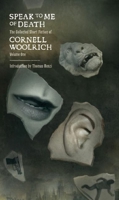 Speak to Me of Death: The Selected Short Fiction of Cornell Woolrich, Volume 1 161347038X Book Cover