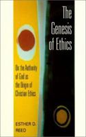 The Genesis of Ethics: On the Authority of God as the Origin of Christian Ethics 0829814809 Book Cover