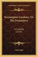 Kensington Gardens, Or The Pretenders: A Comedy 1104136821 Book Cover