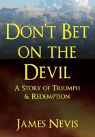 Don't Bet on the Devil: A Story of Triumph & Redemption 0692766324 Book Cover