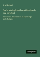 Sur la méningite et la myélite dans le mal vertébral: Recherches d'anatomie et de physiologie pathologiques (French Edition) 3388145687 Book Cover