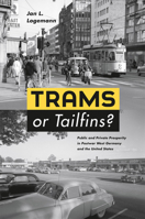 Trams or Tailfins?: Public and Private Prosperity in Postwar West Germany and the United States 0226491498 Book Cover