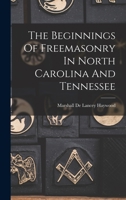 The Beginnings Of Freemasonry In North Carolina And Tennessee 1017272891 Book Cover