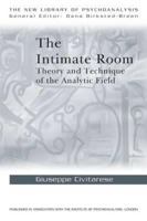 The Intimate Room: Theory and Technique of the Analytic Field 0415575109 Book Cover