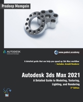 Autodesk 3ds Max 2021: A Detailed Guide to Modeling, Texturing, Lighting, and Rendering, 3rd Edition 1393597076 Book Cover