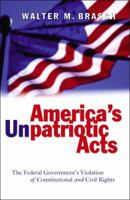 America's Unpatriotic Acts: The Federal Government's Violation Of Constitutional And Civil Rights 0820476080 Book Cover