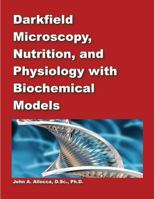 Dark Field Microscopy, Nutrition, and Physiology with Biochemical Models 1502770105 Book Cover