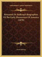 Reverend Dr. Belknap's Biographies Of The Early Discoverers Of America 0548630461 Book Cover