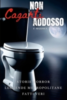 Non Cagarti Addosso: Storie horror, leggende metropolitane, fatti veri 1447717058 Book Cover