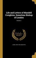 Life and Letters of Mandell Creighton, Sometime Bishop of London; Volume 1 1372256180 Book Cover