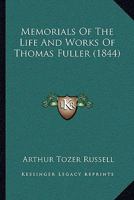 Memorials of the Life and Works of Thomas Fuller 1164926497 Book Cover