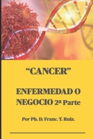 Cancer: ENFERMEDAD O NEGOCIO 2a Parte B08SH42V8W Book Cover