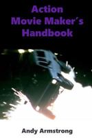 Action Movie Maker's Handbook: The Art of Movie Action 1530911532 Book Cover