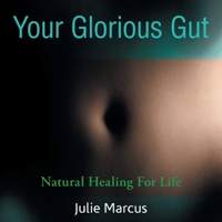 Your Glorious Gut: Natural Healing for Life 1982290773 Book Cover