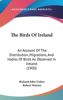 The Birds Of Ireland: An Account Of The Distribution, Migrations, And Habits Of Birds As Observed In Ireland 1167237382 Book Cover