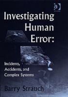 Investigating Human Error: Incidents, Accidents, and Complex Systems, Second Edition 1138741000 Book Cover