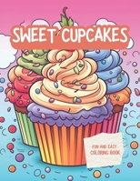 Sweet Cupcakes Fun And Easy Coloring Book: Cute Sweets Treats Dessert Dessigns Waffles Ice Cream with Cakes Chocolate and Fruits - Cute Yummy Sweets - 120 Pages B0CW141R14 Book Cover