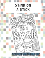 Stink On A Stick Clean Curse Words Coloring Book: Bring Color and Cleanliness into Your Life with this Cute SFW Cuss Words Book. Hilarious Mystery Gift for Kids and Adults. 1671133145 Book Cover