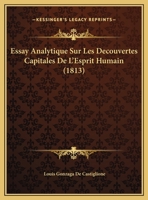 Essay Analytique Sur Les Decouvertes Capitales De L'Esprit Humain (1813) 112044621X Book Cover