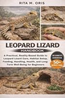 LEOPARD LIZARD HANDBOOK: A Practical, Reality-Based Guide to Leopard Lizard Care, Habitat Setup, Feeding, Handling, Health, and Long-Term Well-Being for Beginners B0GJQPTKZZ Book Cover
