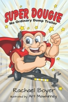 Super Dougie: No Ordinary Dump Trailer 1949696553 Book Cover