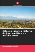 Este é o lugar: a história do jogo em Utah e a atitude atual 6209053505 Book Cover