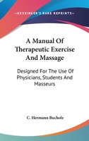 A Manual Of Therapeutic Exercise And Massage: Designed For The Use Of Physicians, Students And Masseurs 1162994851 Book Cover