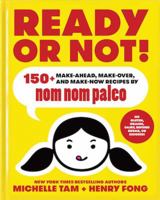 Ready or Not!: 150+ Make-Ahead, Make-Over, and Make-Now Recipes by Nom Nom Paleo 1449478298 Book Cover