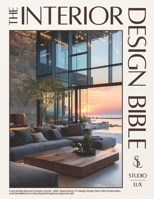The Interior Design Bible: From Empty Rooms to Dream Home — 900+ Illustrations, 11+ Design Styles, Floor-Plan Schematics and Checklists to Furnish, Style & Bring Every Space to Life 1787938727 Book Cover