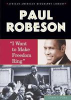 Paul Robeson: I Want to Make Freedom Ring (African-American Biography Library) 0766027031 Book Cover