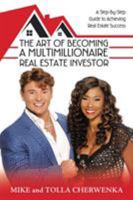 The Art of Becoming a Multimillionaire Real Estate Investor: A Step-By-Step Guide to Achieving Real Estate Success 1480857777 Book Cover