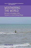 Weathering the World: Recovery in the Wake of the Tsunami in a Tamil Fishing Village 0857451995 Book Cover