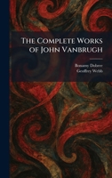 The Complete Works of John Vanbrugh 1025566173 Book Cover