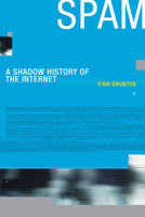 Spam: A Shadow History of the Internet 026252757X Book Cover