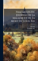 Fragments Du Journal De La Maladie Et De La Mort De Louis Xiii (French Edition) 1024402983 Book Cover