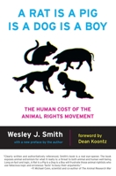 Rat Is a Pig Is a Dog Is a Boy: The Human Cost of the Animal Rights Movement 1594033463 Book Cover